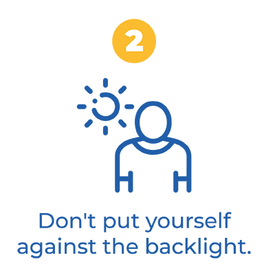 2 Don't put yourself against the backlight